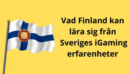 Vad Finland kan lära sig från Sveriges iGaming erfarenheter