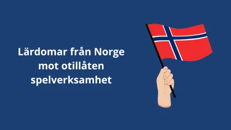Lärdomar från Norge i arbetet mot olicensierade aktörer i Sverige