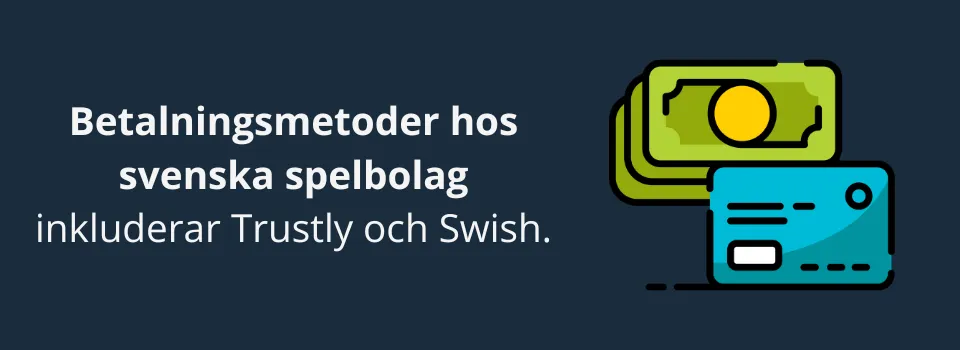 Betalningsmetoder hos svenska spelbolag inkluderar Trustly och Swish.